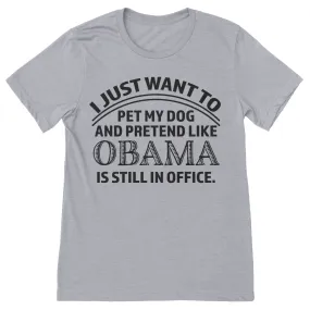 I Just Want To Pet My Dog And Pretend Like Obama Is Still In Office